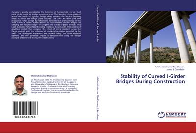 Stability of Curved I-Girder Bridges During Construction - Mahendrakumar Madhavan
