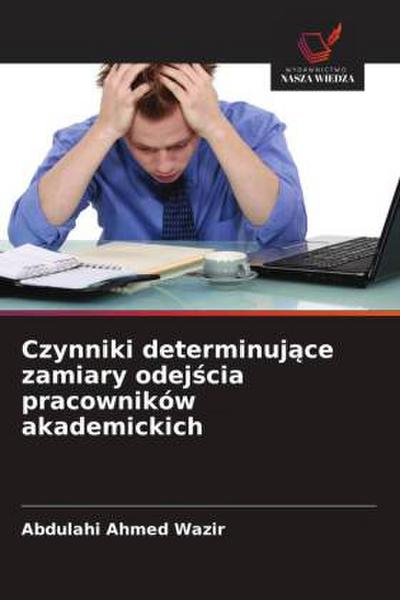 Czynniki determinuj¿ce zamiary odej¿cia pracowników akademickich