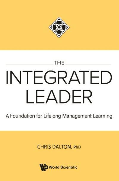 INTEGRATED LEADER, THE: A FOUNDATION FOR LIFELONG MGMT LEARN