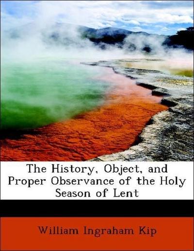The History, Object, and Proper Observance of the Holy Season of Lent