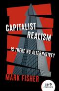 Capitalist Realism (New Edition) - Is there no alternative?