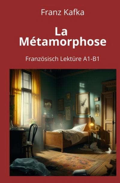 La Métamorphose: Französisch Lektüre A1 - B1