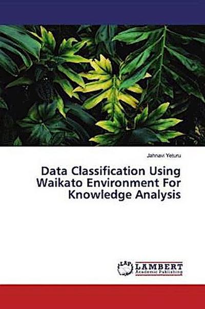 Data Classification Using Waikato Environment For Knowledge Analysis
