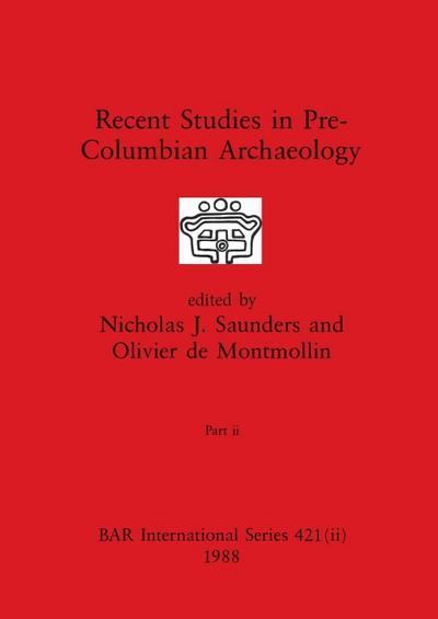 Recent Studies in Pre-Columbian Archaeology, Part ii