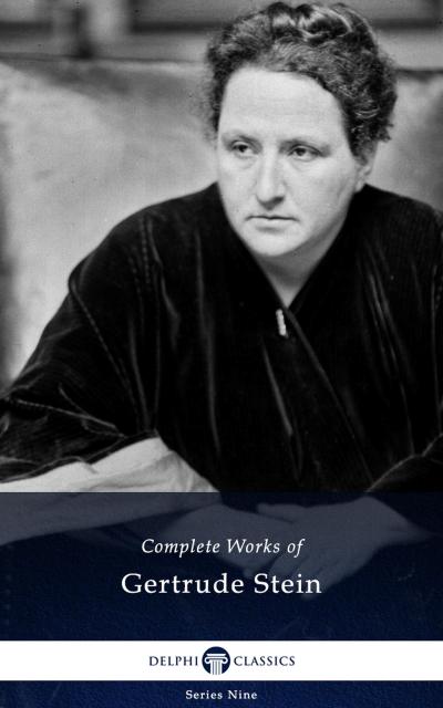 Delphi Complete Works of Gertrude Stein (Illustrated)