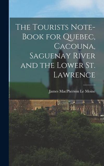 The Tourists Note-book for Quebec, Cacouna, Saguenay River and the Lower St. Lawrence
