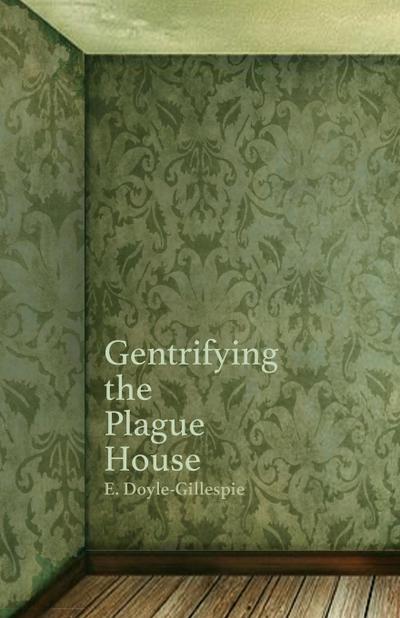 Gentrifying the Plague House