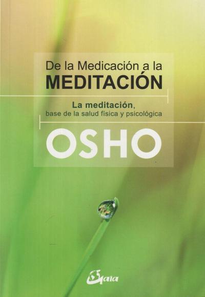 De la medicación a la meditación : la meditación, base de la salud física y psicológica