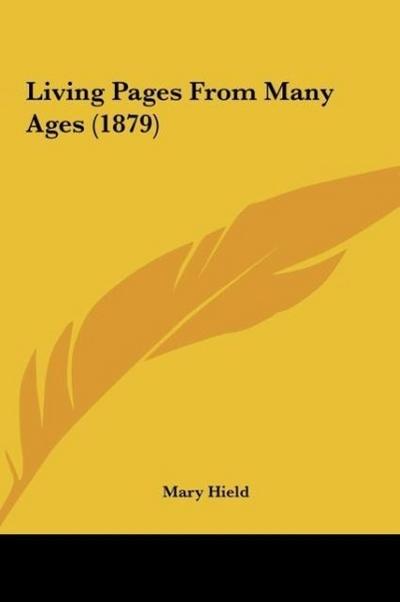 Living Pages From Many Ages (1879) - Mary Hield