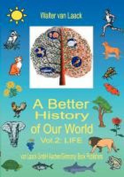 A Better History of Our World, Vol.  II,  "LIFE"