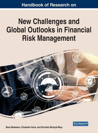 Handbook of Research on New Challenges and Global Outlooks in Financial Risk Management