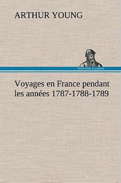 Voyages en France pendant les années 1787-1788-1789