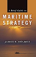 A Brief Guide to Maritime Strategy