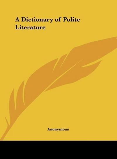 A Dictionary of Polite Literature - Anonymous