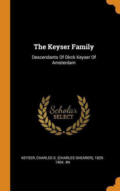 The Keyser Family: Descendants of Dirck Keyser of Amsterdam