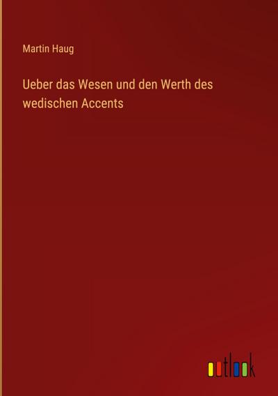 Ueber das Wesen und den Werth des wedischen Accents