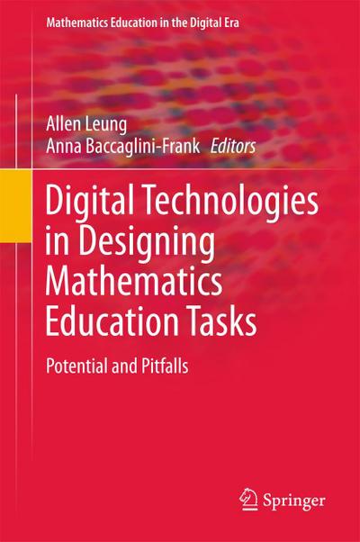 Digital Technologies in Designing Mathematics Education Tasks: Potential and Pitfalls (Mathematics Education in the Digital Era (8), Band 8)