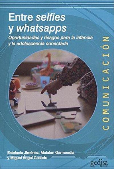 ENTRE SELFIES Y WHATSAPPS . Oportunidades y riesgos para la infancia y la adolescencia conectada