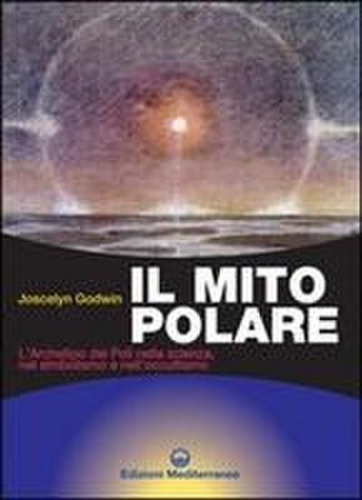 Il mito polare. L’archetipo dei poli nella scienza, nel simbolismo e nell’occultismo