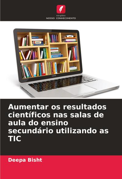 Aumentar os resultados científicos nas salas de aula do ensino secundário utilizando as TIC