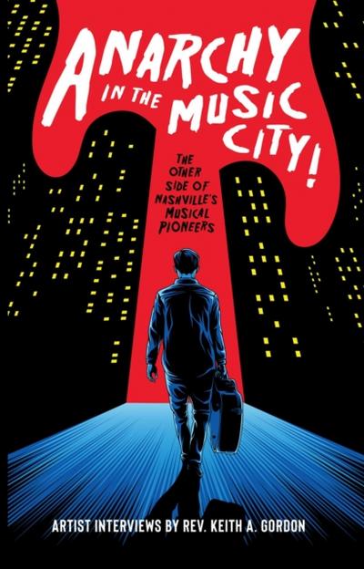 Anarchy In The Music City! The Other Side of Nashville’s Musical Pioneers