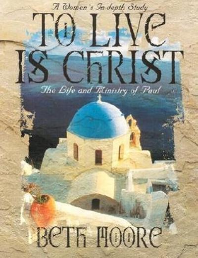 Moore, B: To Live Is Christ - Bible Study Book