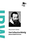 Der Schweizerkönig Johann Rudolf Wettstein