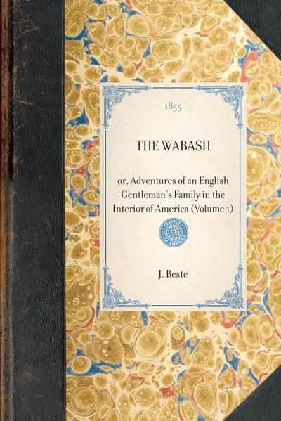 THE WABASH~or, Adventures of an English Gentleman’s Family in the Interior of America (Volume 1)