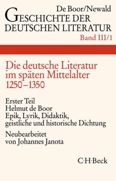 Geschichte der deutschen Literatur  Bd. 3/1: Die deutsche Literatur im späten Mittelalter. Epik, Lyrik, Didaktik, geistliche und historische Dichtung (1250-1350). Tl.1