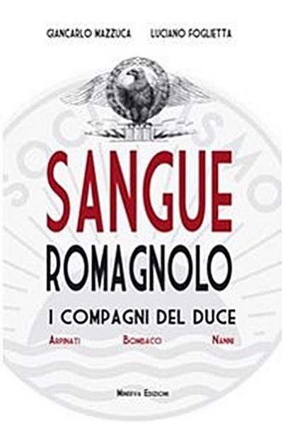 Sangue romagnolo. I compagni del Duce Arpinati Bombacci Nanni