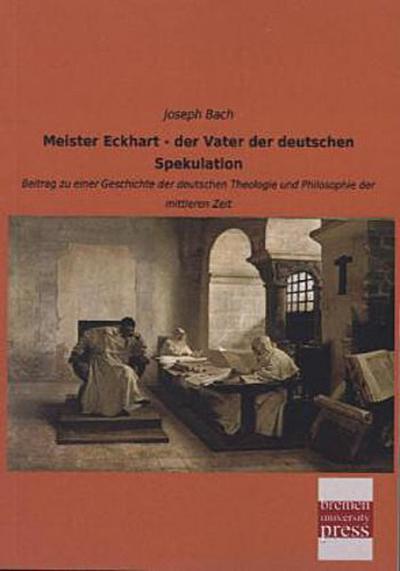 Meister Eckhart - der Vater der deutschen Spekulation