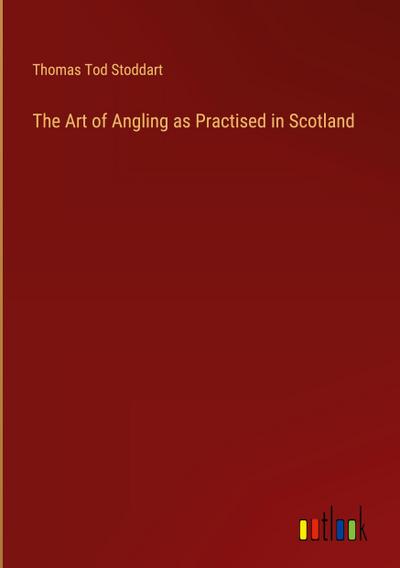 The Art of Angling as Practised in Scotland