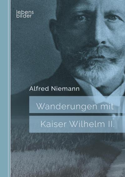 Wanderungen mit Kaiser Wilhelm II.