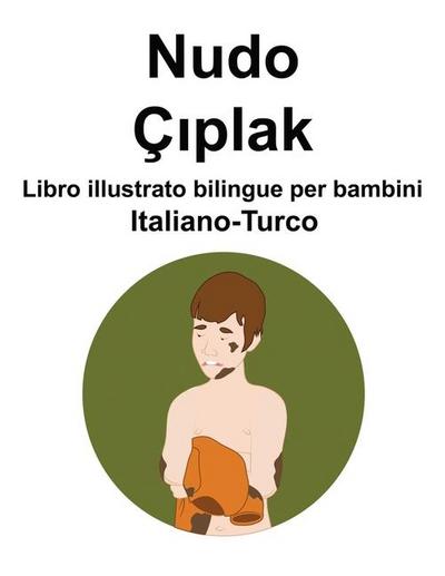 Italiano-Turco Nudo / Ç&#305;plak Libro illustrato bilingue per bambini