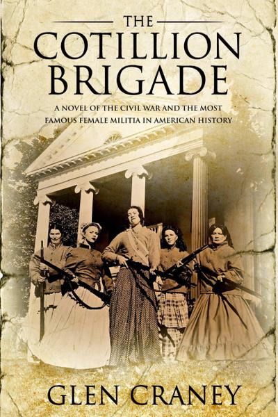 The Cotillion Brigade: A Novel of the Civil War and the Most Famous Female Militia in American History
