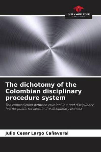 The dichotomy of the Colombian disciplinary procedure system