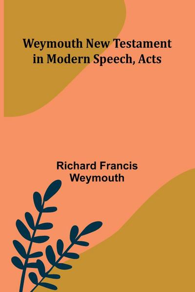Weymouth New Testament In Modern Speech, Acts