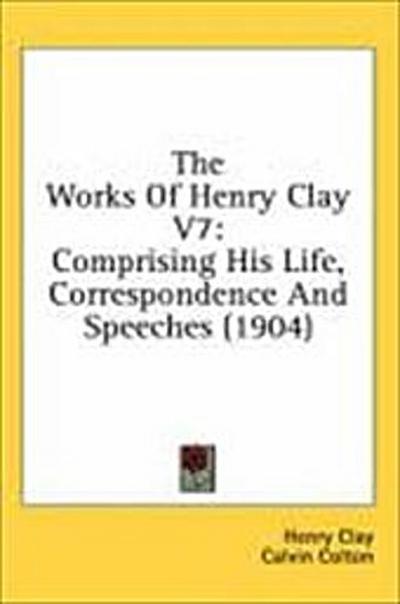 The Works Of Henry Clay V7