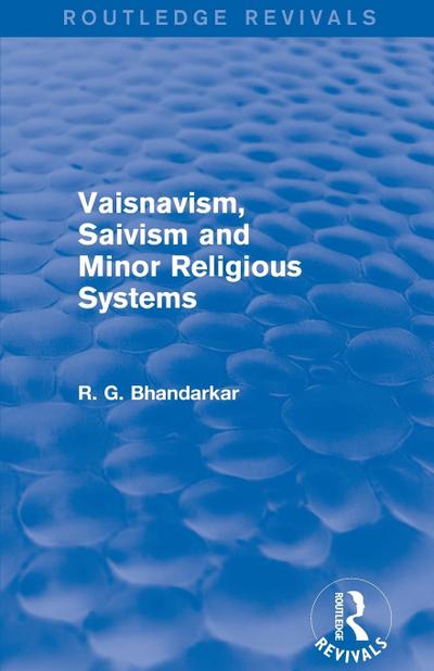 Vaisnavism, Saivism and Minor Religious Systems (Routledge Revivals)