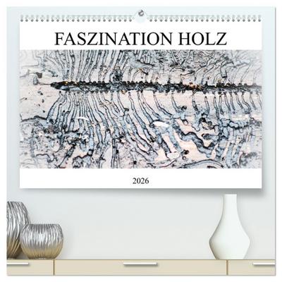 Faszination Holz (hochwertiger Premium Wandkalender 2026 DIN A2 quer), Kunstdruck in Hochglanz
