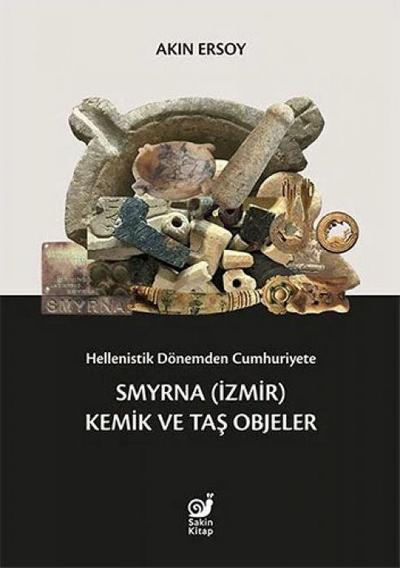 Hellenistik Dönemden Cumhuriyete Smyrna Izmir Kemik ve Tas Objeler