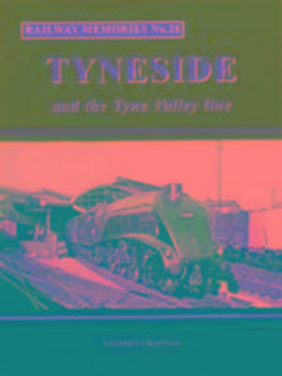 Railway Memories No.28 Tyneside and the Tyne Valley