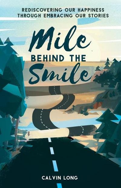 Mile Behind the Smile: Rediscovering Our Happiness Through Embracing Our Stories