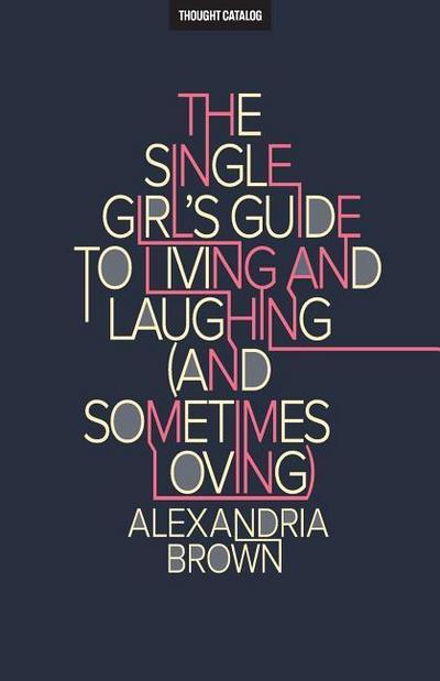 The Single Girl’s Guide To Living And Laughing (And Sometimes Loving)