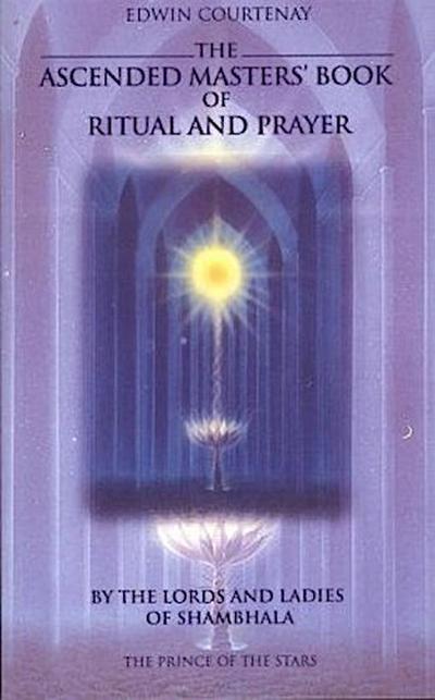 The Ascended Masters’ Book of Ritual and Prayer