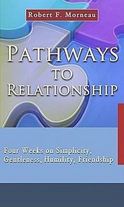 Pathways to Relationship: Four Weeks on Simplicity, Gentleness, Humility, Friendship