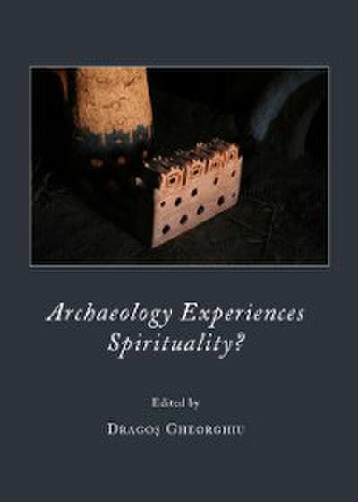 Archaeology Experiences Spirituality?