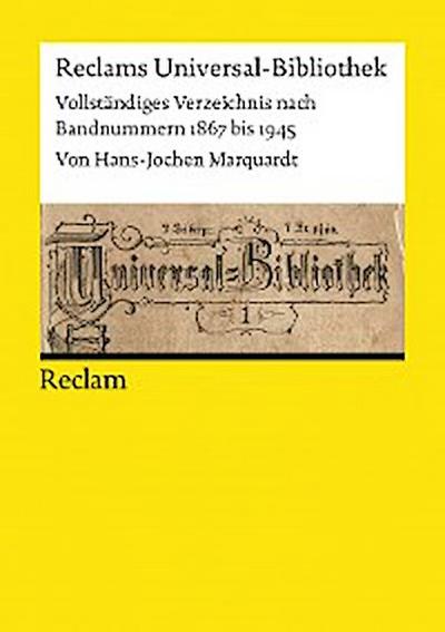 Reclams Universal-Bibliothek. Vollständiges Verzeichnis nach Bandnummern 1867 bis 1945