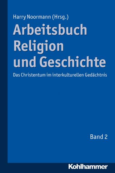 Arbeitsbuch Religion und Geschichte: Das Christentum im interkulturellen Gedächtnis, Band 2