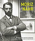 Moriz Nähr. Fotograf der Wiener Moderne / Photographer of Viennese Modernism
